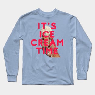 It's Ice Cream Time Long Sleeve T-Shirt